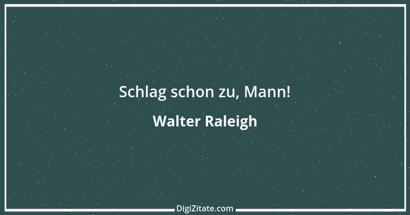 Zitat von Walter Raleigh 5