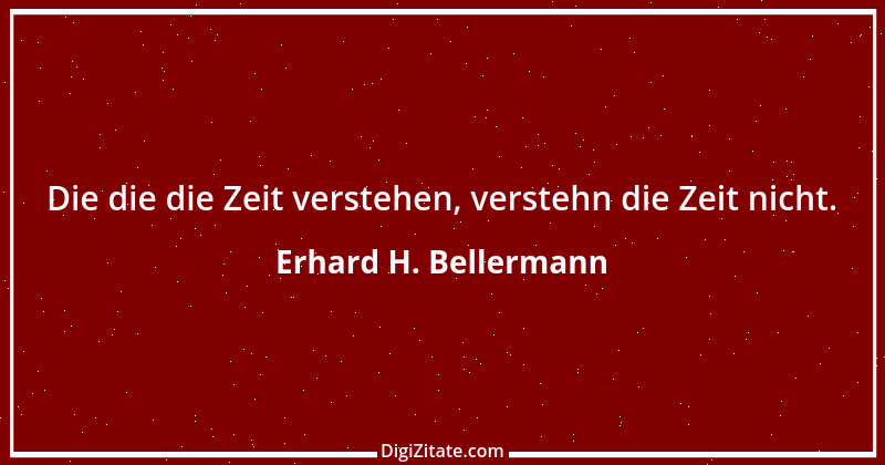 Zitat von Erhard H. Bellermann 587