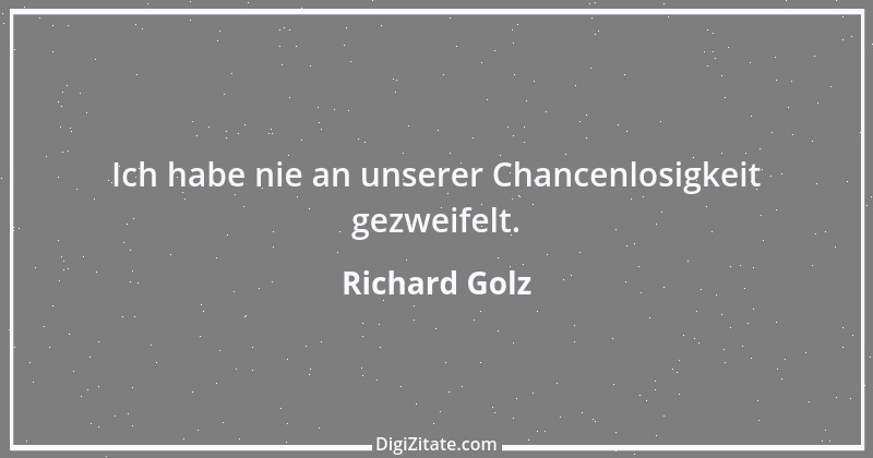 Zitat von Richard Golz 9