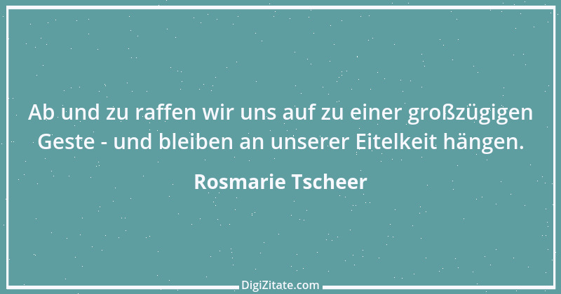 Zitat von Rosmarie Tscheer 22