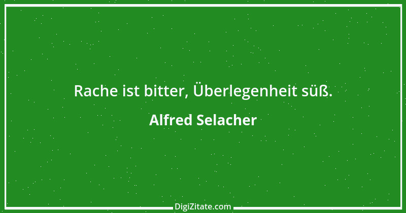 Zitat von Alfred Selacher 398