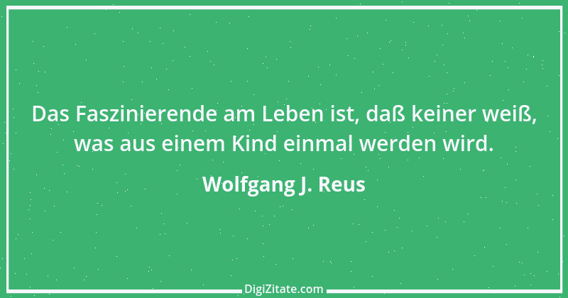 Zitat von Wolfgang J. Reus 914