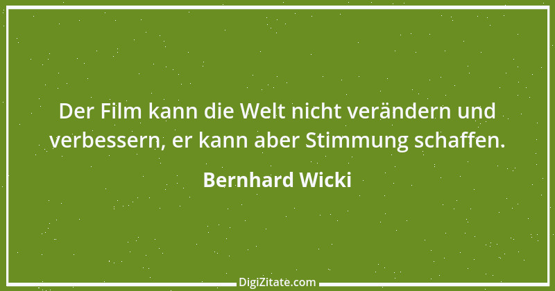 Zitat von Bernhard Wicki 6