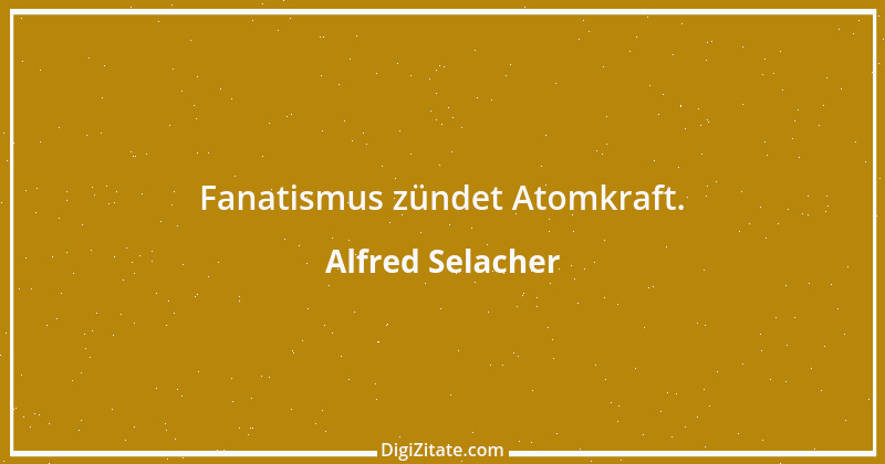 Zitat von Alfred Selacher 85