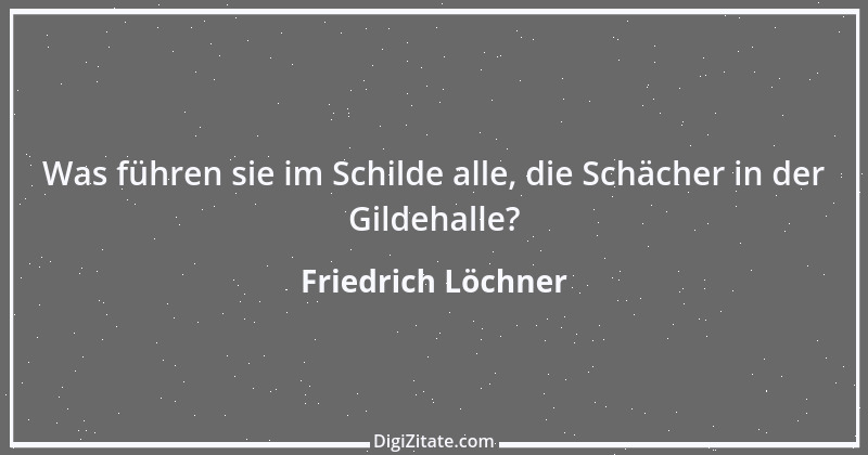 Zitat von Friedrich Löchner 313