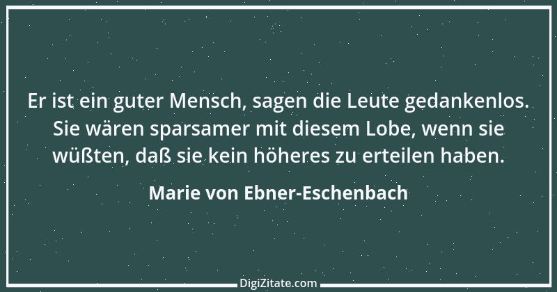 Zitat von Marie von Ebner-Eschenbach 729