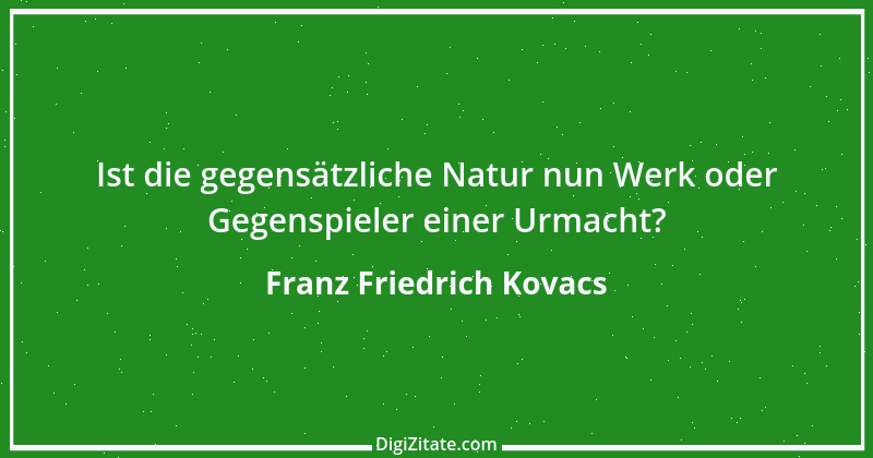 Zitat von Franz Friedrich Kovacs 64