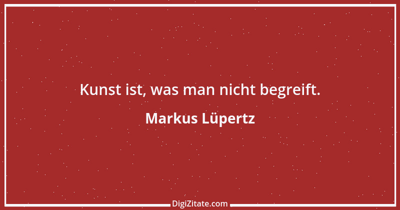 Zitat von Markus Lüpertz 1