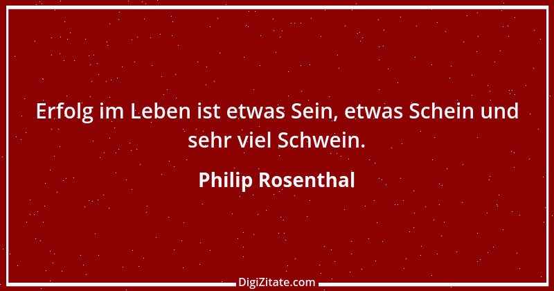 Zitat von Philip Rosenthal 5