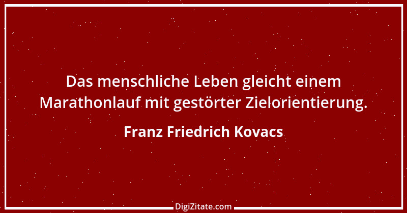 Zitat von Franz Friedrich Kovacs 65