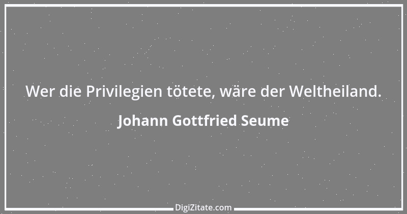 Zitat von Johann Gottfried Seume 10