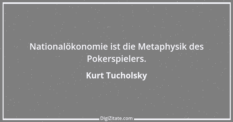 Zitat von Kurt Tucholsky 618