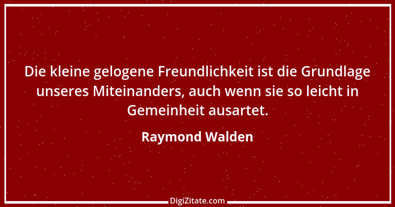 Zitat von Raymond Walden 550