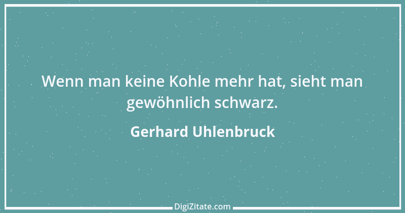 Zitat von Gerhard Uhlenbruck 898