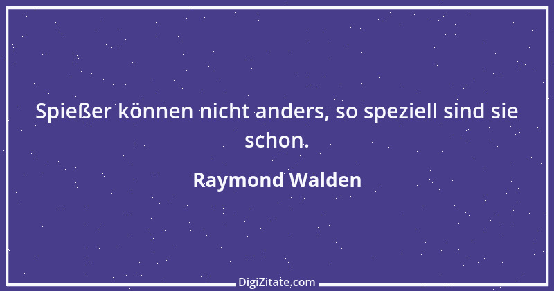 Zitat von Raymond Walden 551