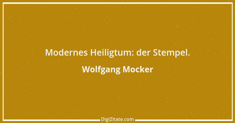 Zitat von Wolfgang Mocker 99