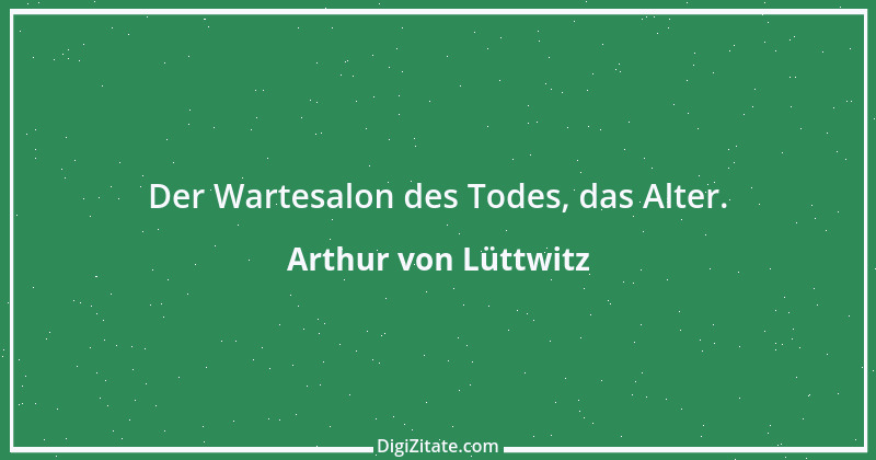 Zitat von Arthur von Lüttwitz 25