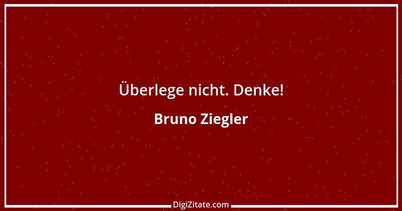 Zitat von Bruno Ziegler 7