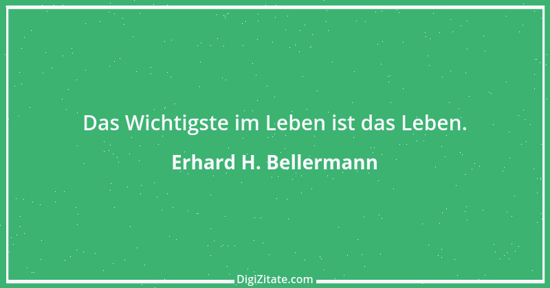 Zitat von Erhard H. Bellermann 593