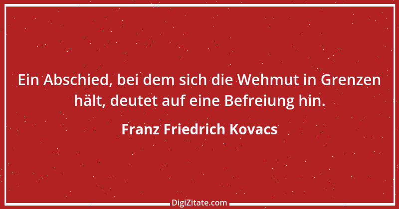 Zitat von Franz Friedrich Kovacs 67