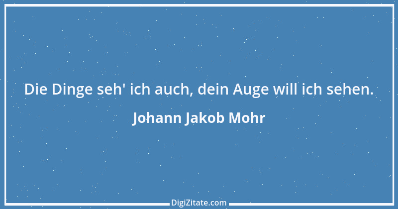 Zitat von Johann Jakob Mohr 113