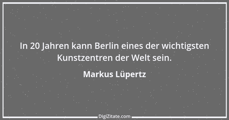 Zitat von Markus Lüpertz 4