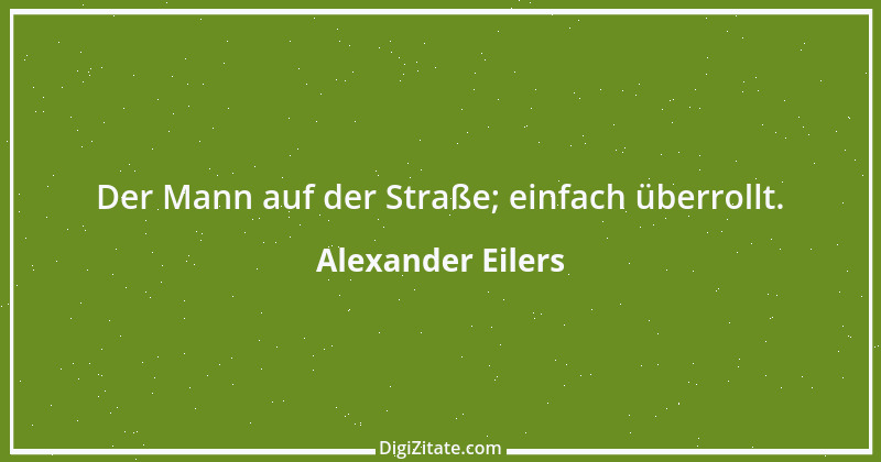 Zitat von Alexander Eilers 167