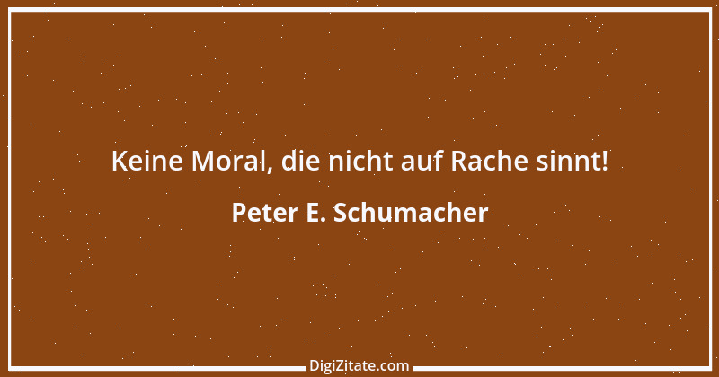 Zitat von Peter E. Schumacher 885