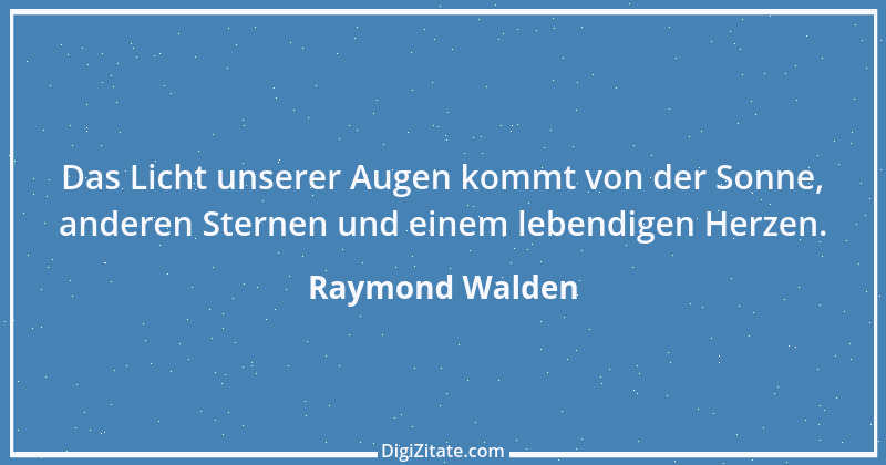 Zitat von Raymond Walden 553