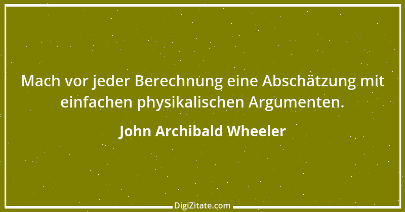 Zitat von John Archibald Wheeler 1