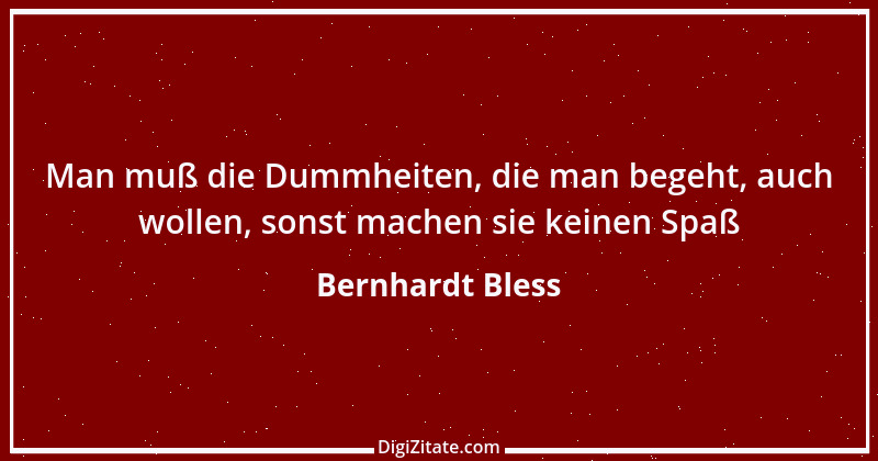 Zitat von Bernhardt Bless 4