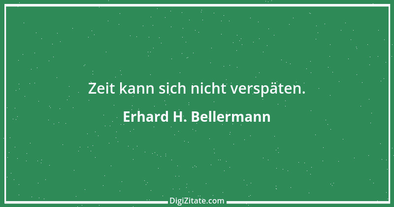 Zitat von Erhard H. Bellermann 596