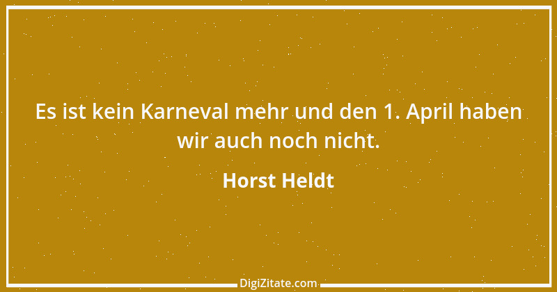 Zitat von Horst Heldt 3