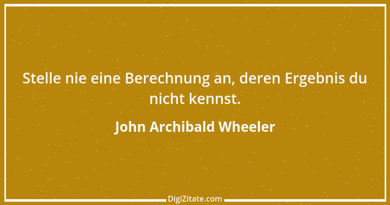 Zitat von John Archibald Wheeler 2