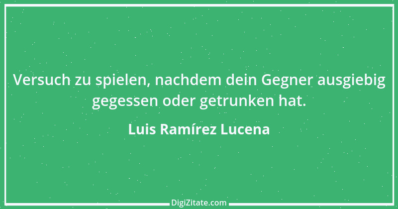 Zitat von Luis Ramírez Lucena 1