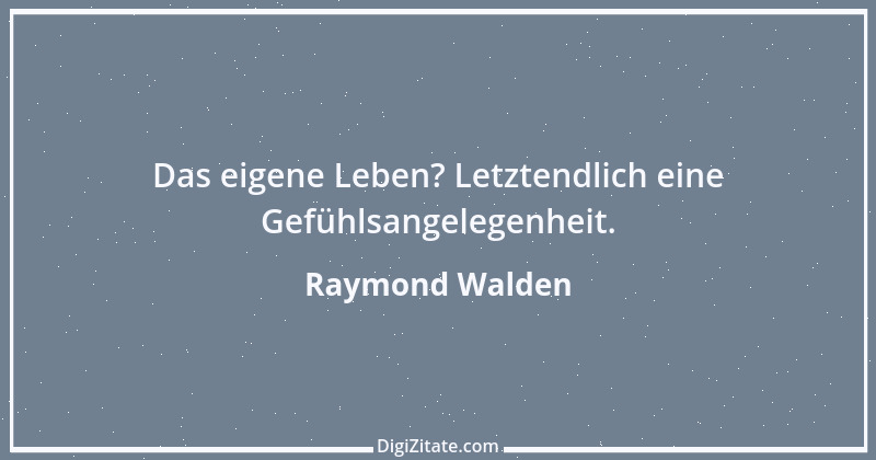 Zitat von Raymond Walden 555