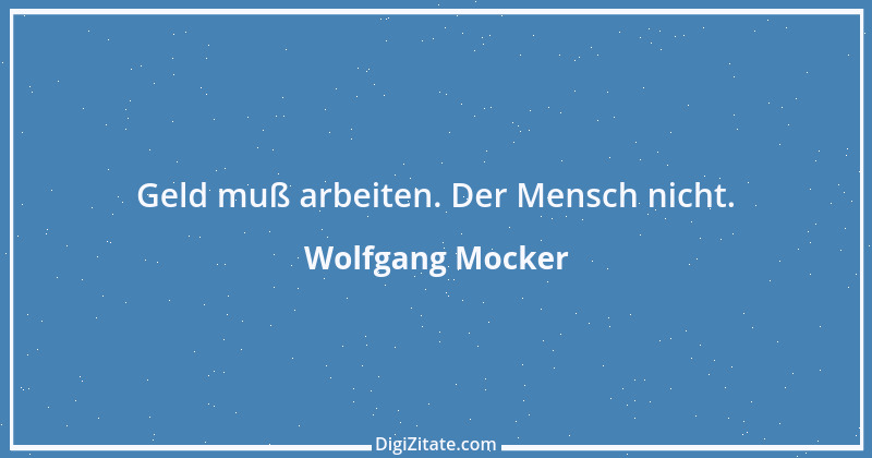 Zitat von Wolfgang Mocker 103