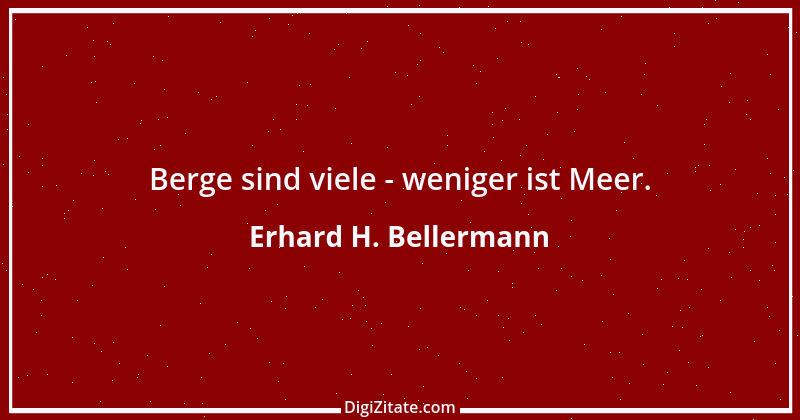 Zitat von Erhard H. Bellermann 597