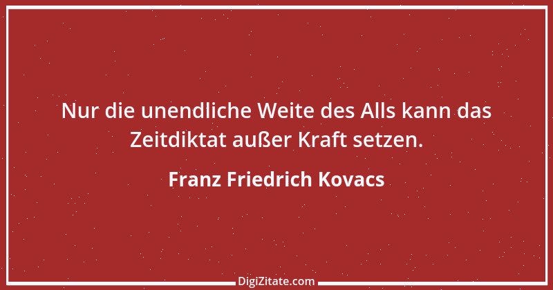 Zitat von Franz Friedrich Kovacs 71