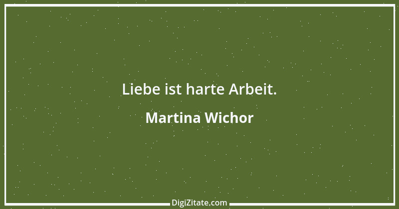 Zitat von Martina Wichor 26