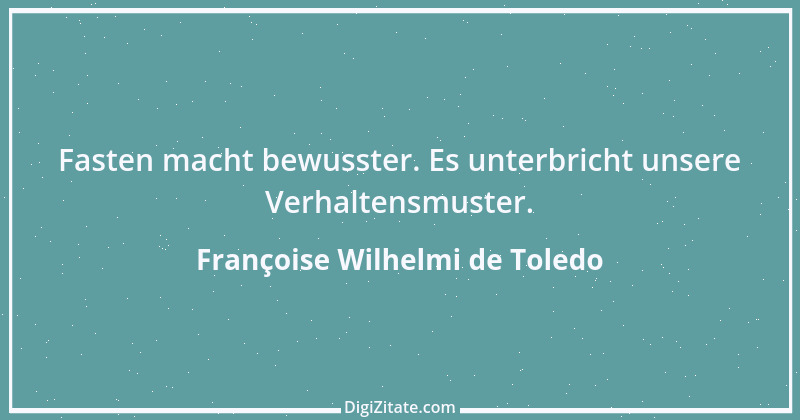 Zitat von Françoise Wilhelmi de Toledo 1