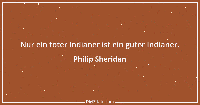 Zitat von Philip Sheridan 1