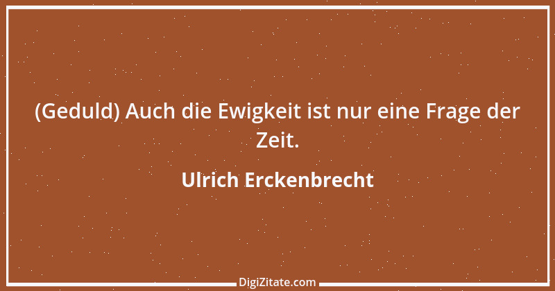 Zitat von Ulrich Erckenbrecht 587