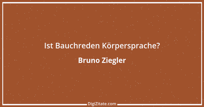 Zitat von Bruno Ziegler 13