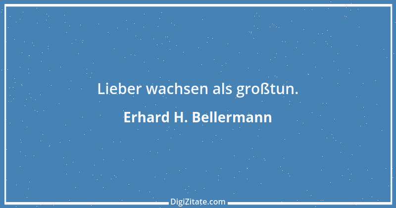 Zitat von Erhard H. Bellermann 599