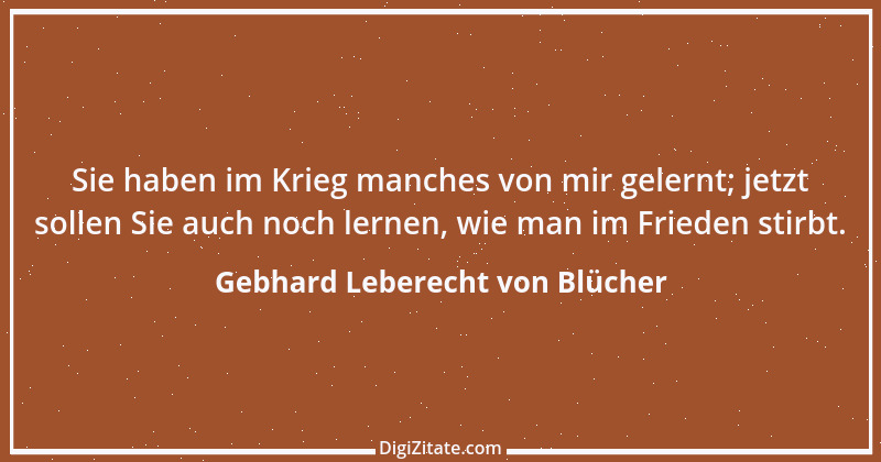 Zitat von Gebhard Leberecht von Blücher 1