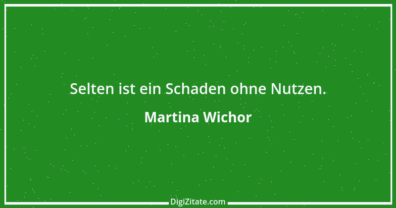 Zitat von Martina Wichor 28