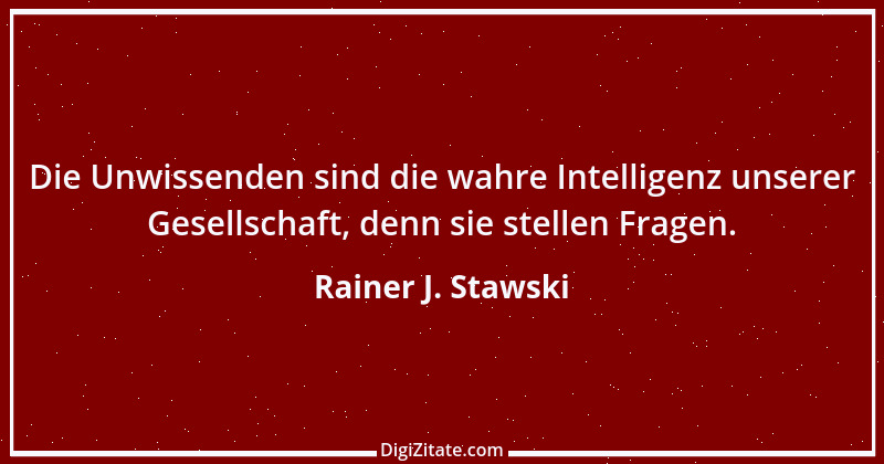 Zitat von Rainer J. Stawski 2