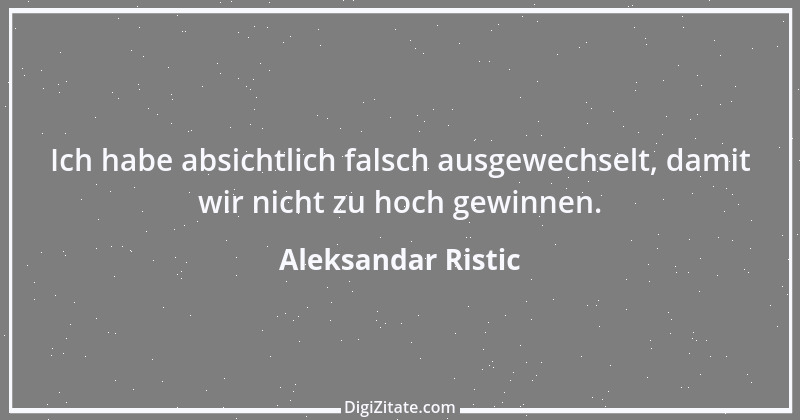 Zitat von Aleksandar Ristic 7