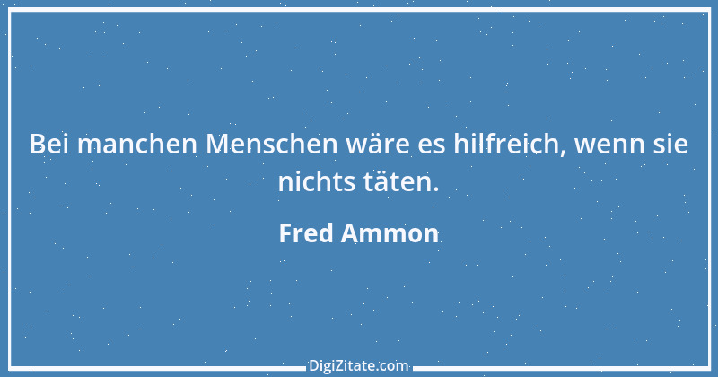 Zitat von Fred Ammon 186